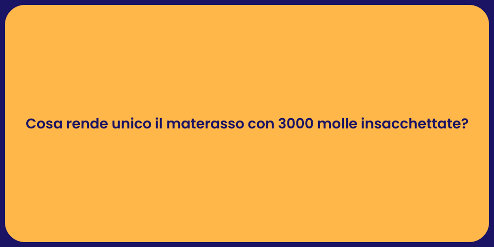 Cosa rende unico il materasso con 3000 molle insacchettate?