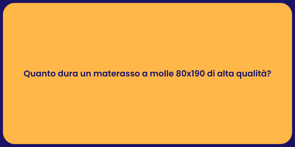 Quanto dura un materasso a molle 80x190 di alta qualità?