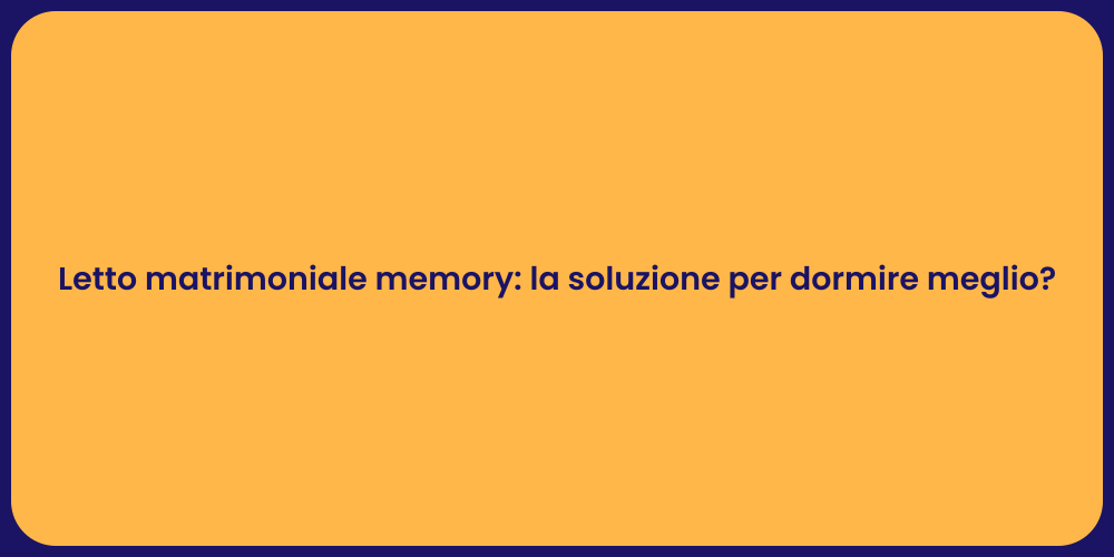 Letto matrimoniale memory: la soluzione per dormire meglio?