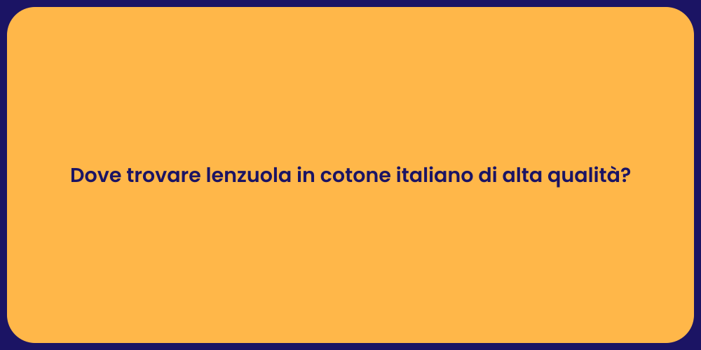 Dove trovare lenzuola in cotone italiano di alta qualità?