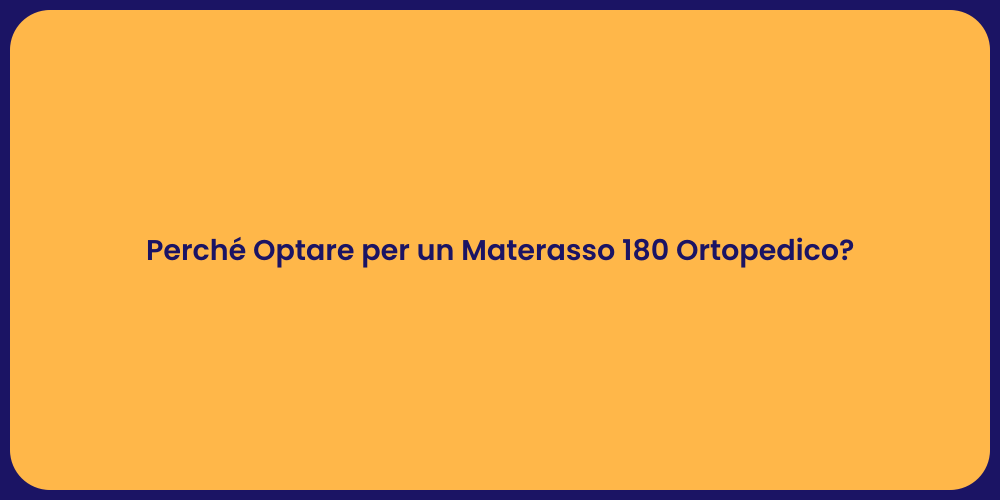 Perché Optare per un Materasso 180 Ortopedico?