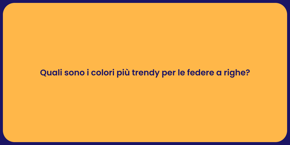 Quali sono i colori più trendy per le federe a righe?