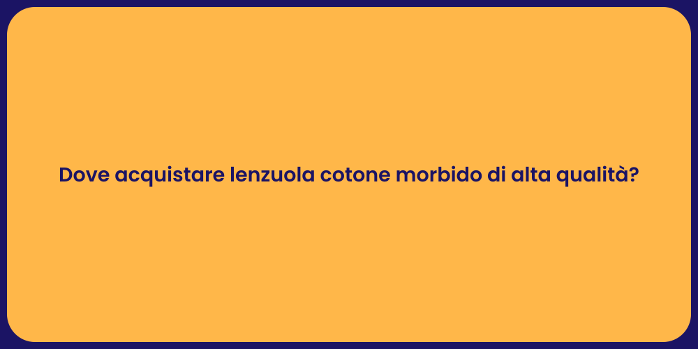 Dove acquistare lenzuola cotone morbido di alta qualità?