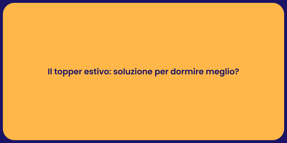 Il topper estivo: soluzione per dormire meglio?