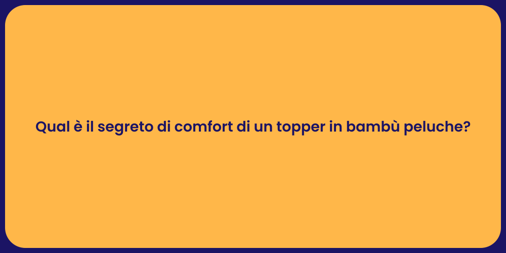 Qual è il segreto di comfort di un topper in bambù peluche?