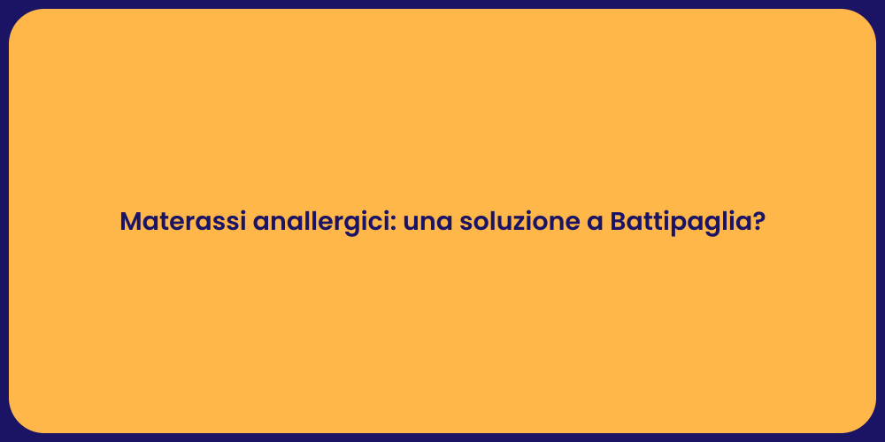Materassi anallergici: una soluzione a Battipaglia?