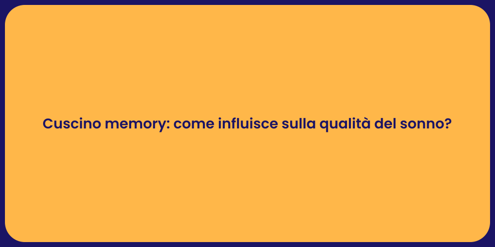 Cuscino memory: come influisce sulla qualità del sonno?
