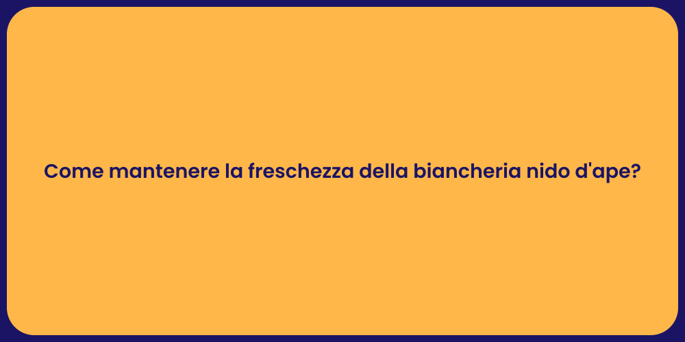 Come mantenere la freschezza della biancheria nido d'ape?