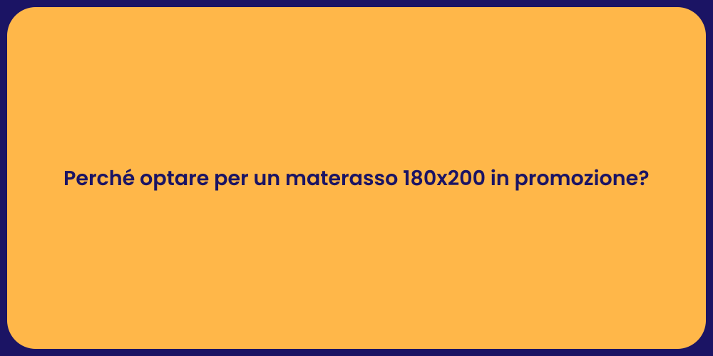 Perché optare per un materasso 180x200 in promozione?