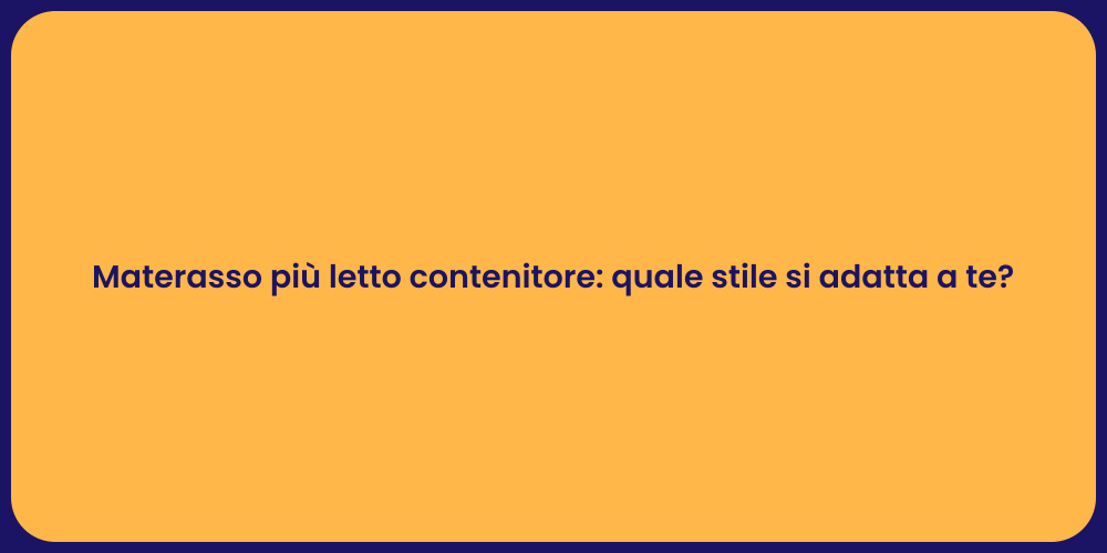 Materasso più letto contenitore: quale stile si adatta a te?