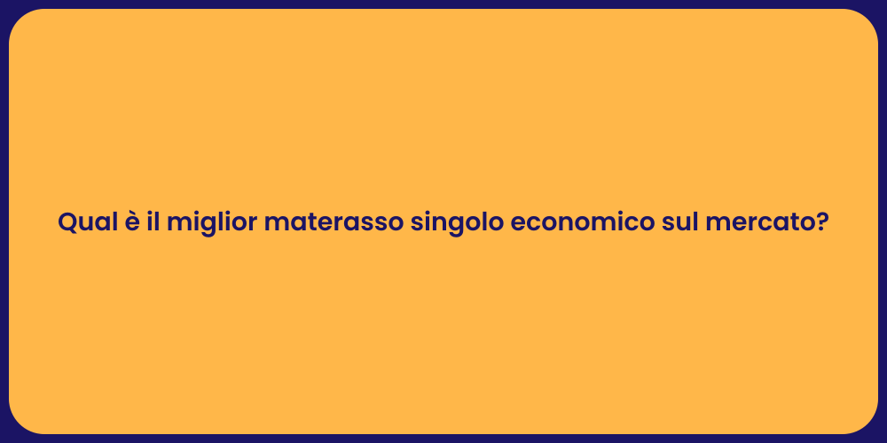 Qual è il miglior materasso singolo economico sul mercato?
