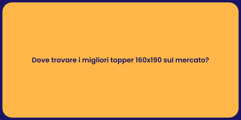 Dove trovare i migliori topper 160x190 sul mercato?
