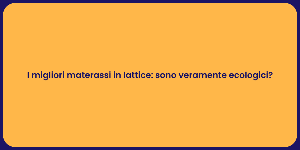 I migliori materassi in lattice: sono veramente ecologici?