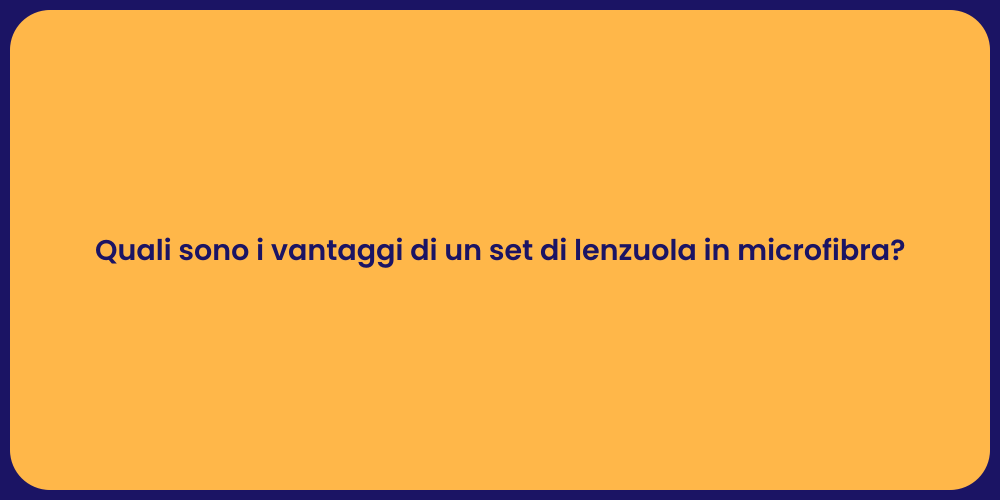 Quali sono i vantaggi di un set di lenzuola in microfibra?