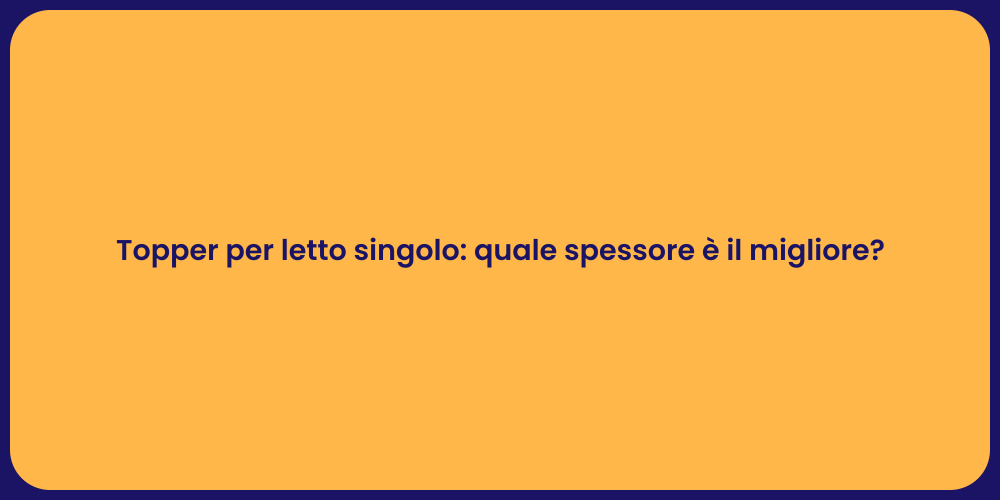 Topper per letto singolo: quale spessore è il migliore?