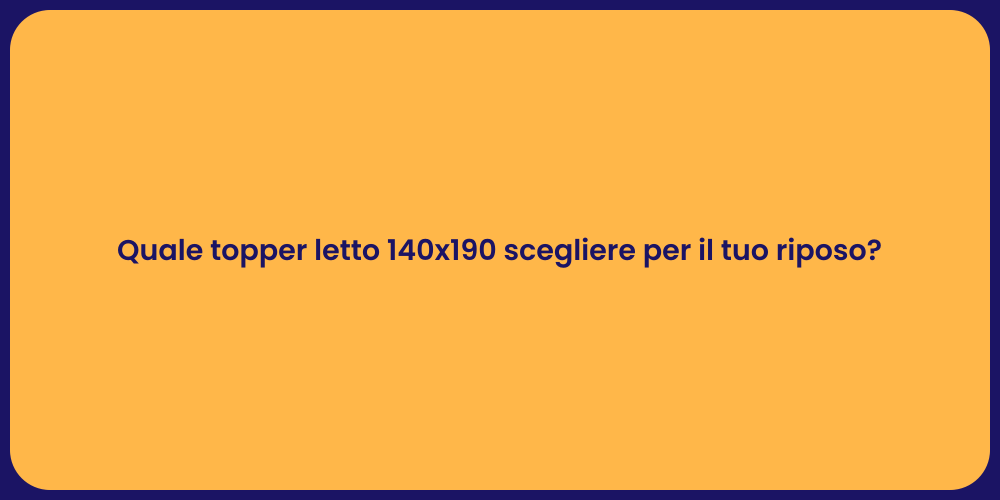 Quale topper letto 140x190 scegliere per il tuo riposo?