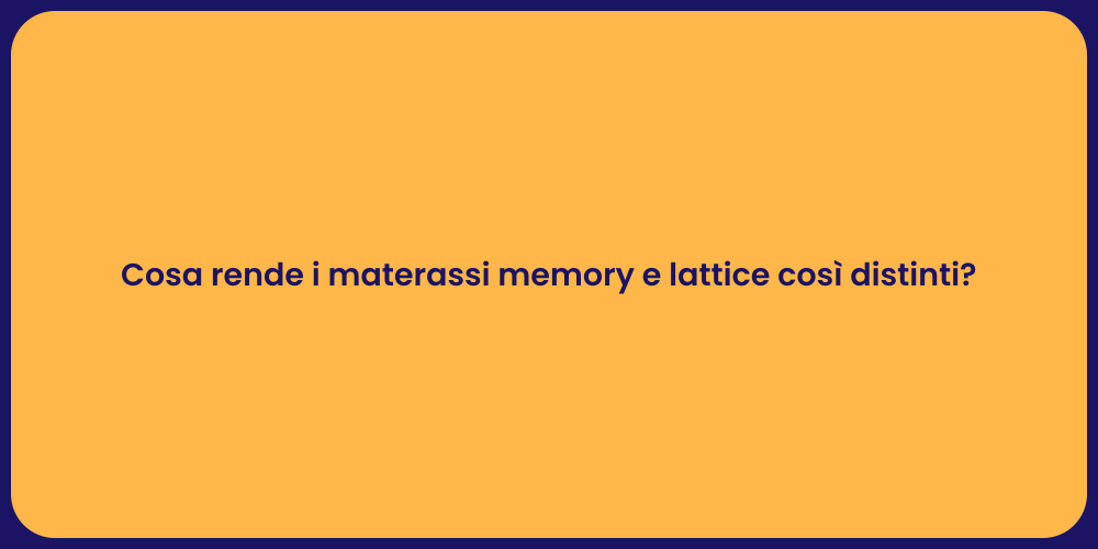 Cosa rende i materassi memory e lattice così distinti?