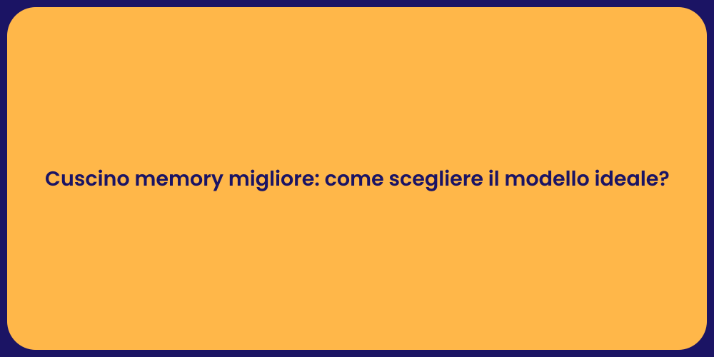 Cuscino memory migliore: come scegliere il modello ideale?