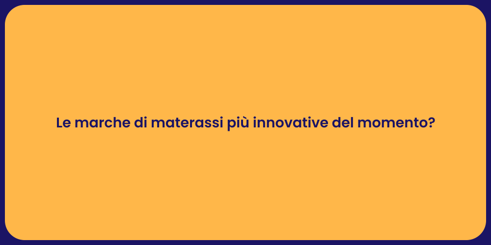 Le marche di materassi più innovative del momento?