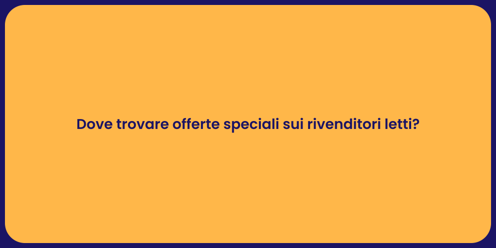 Dove trovare offerte speciali sui rivenditori letti?