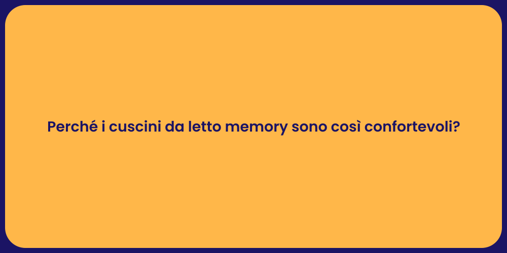 Perché i cuscini da letto memory sono così confortevoli?