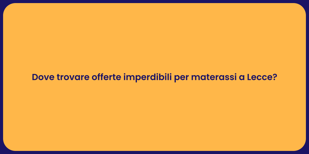 Dove trovare offerte imperdibili per materassi a Lecce?