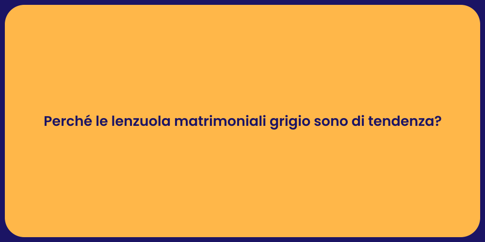 Perché le lenzuola matrimoniali grigio sono di tendenza?