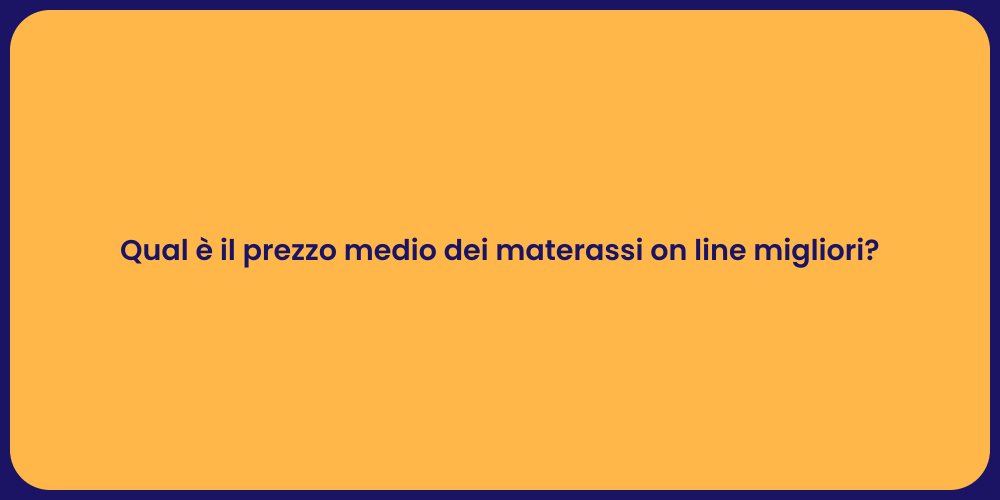 Qual è il prezzo medio dei materassi on line migliori?
