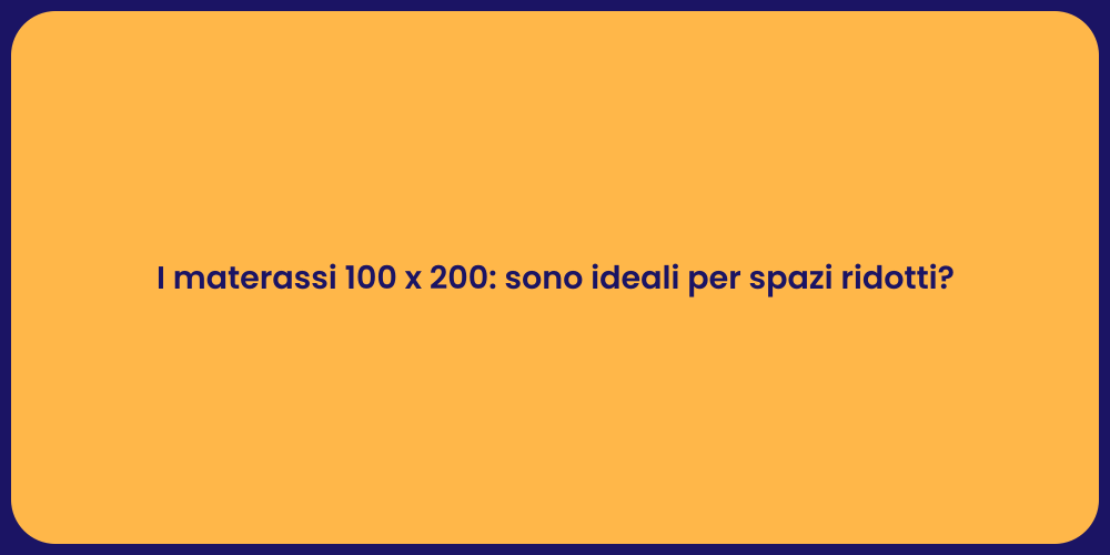 I materassi 100 x 200: sono ideali per spazi ridotti?