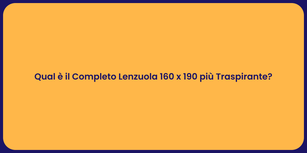 Qual è il Completo Lenzuola 160 x 190 più Traspirante?