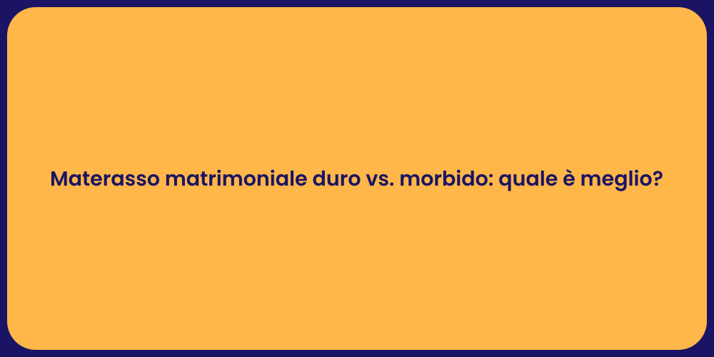 Materasso matrimoniale duro vs. morbido: quale è meglio?