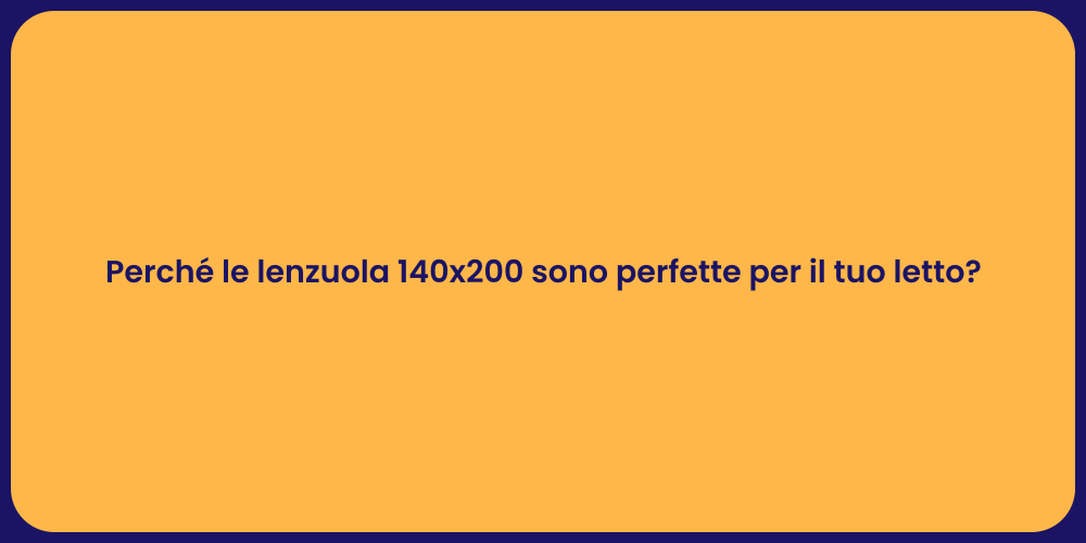 Perché le lenzuola 140x200 sono perfette per il tuo letto?