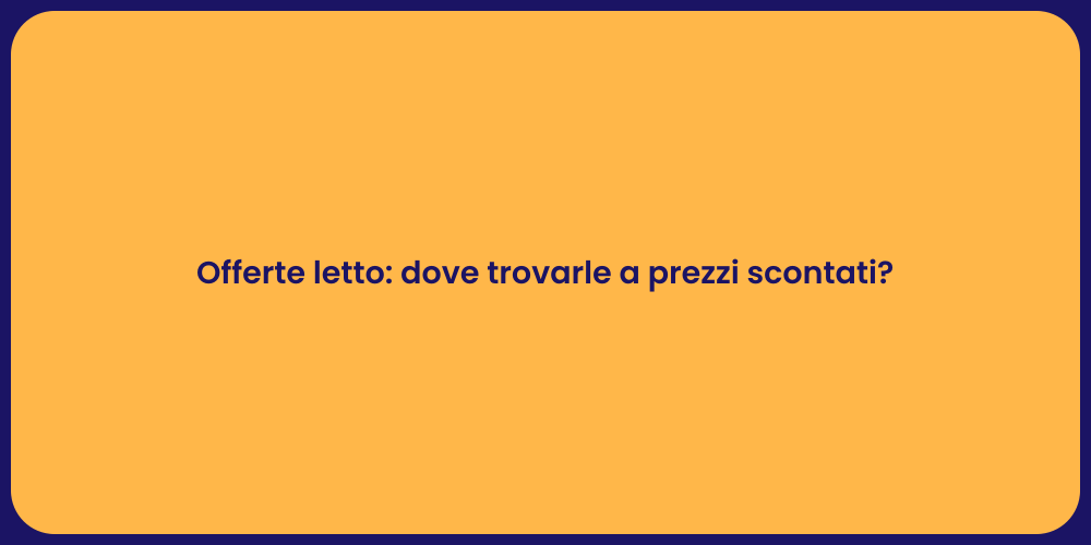 Offerte letto: dove trovarle a prezzi scontati?