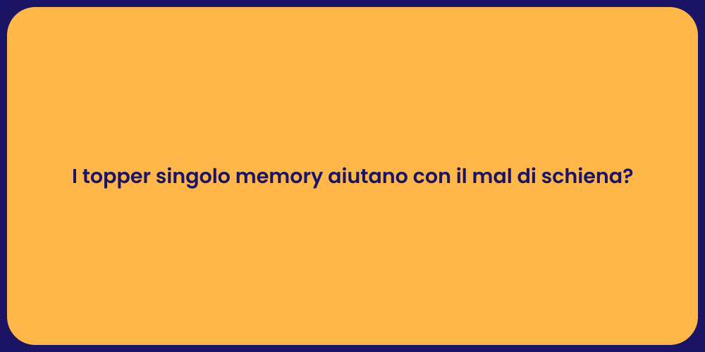 I topper singolo memory aiutano con il mal di schiena?