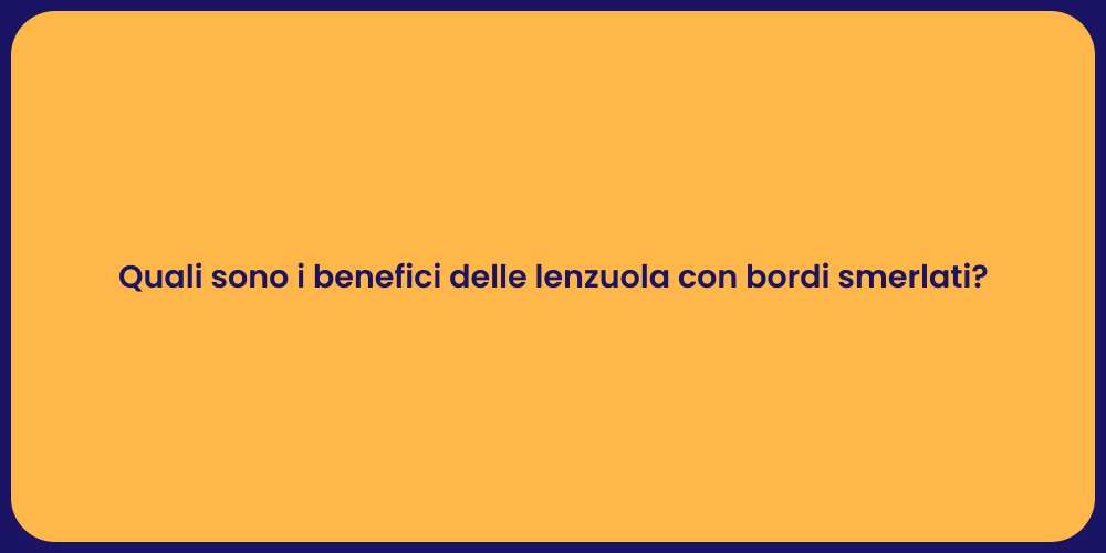 Quali sono i benefici delle lenzuola con bordi smerlati?