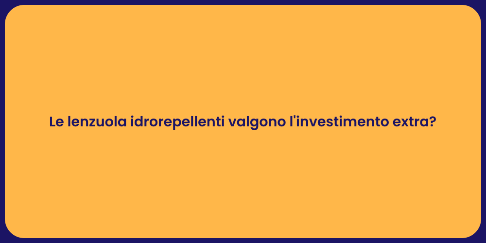 Le lenzuola idrorepellenti valgono l'investimento extra?