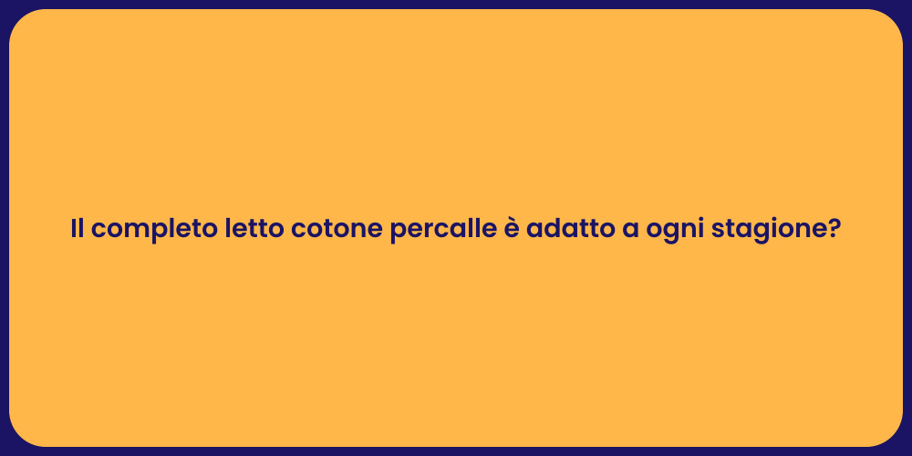 Il completo letto cotone percalle è adatto a ogni stagione?
