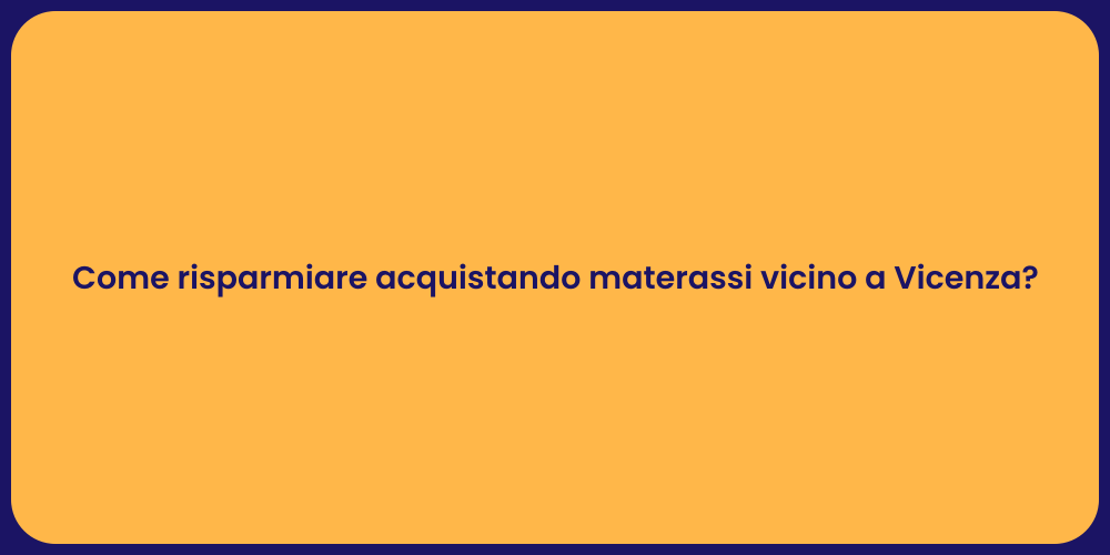 Come risparmiare acquistando materassi vicino a Vicenza?