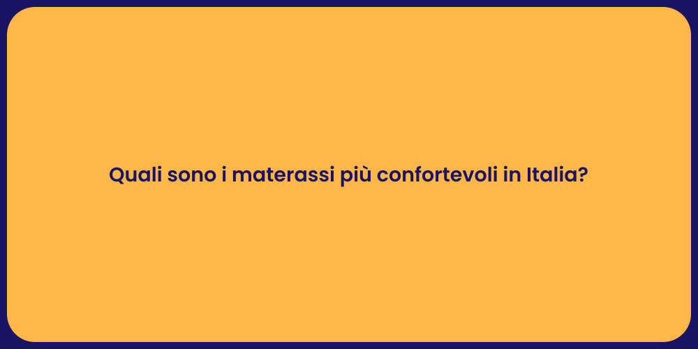 Quali sono i materassi più confortevoli in Italia?