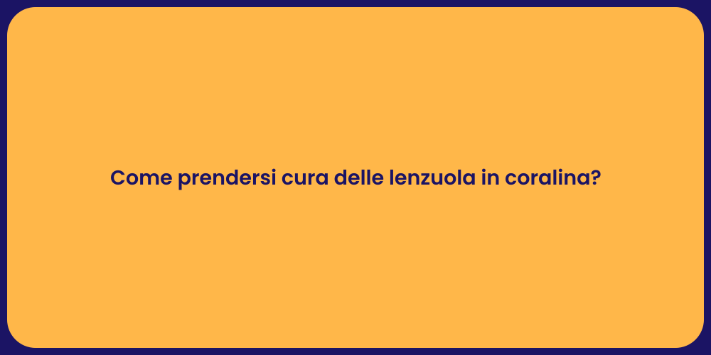 Come prendersi cura delle lenzuola in coralina?