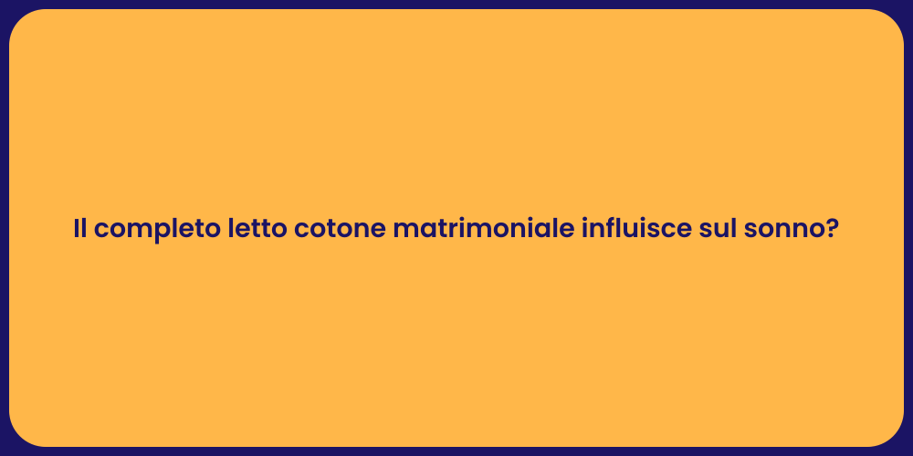 Il completo letto cotone matrimoniale influisce sul sonno?