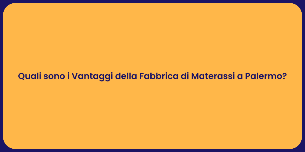 Quali sono i Vantaggi della Fabbrica di Materassi a Palermo?