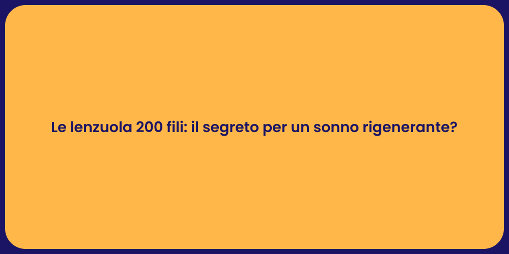 Le lenzuola 200 fili: il segreto per un sonno rigenerante?