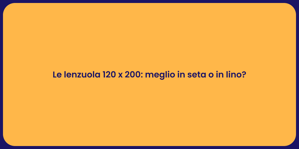 Le lenzuola 120 x 200: meglio in seta o in lino?