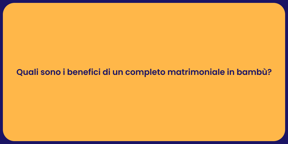 Quali sono i benefici di un completo matrimoniale in bambù?