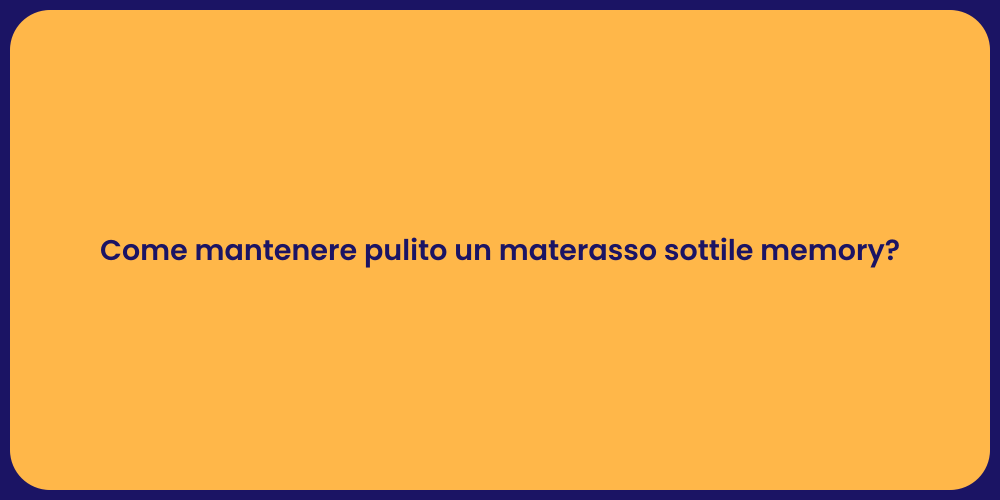 Come mantenere pulito un materasso sottile memory?