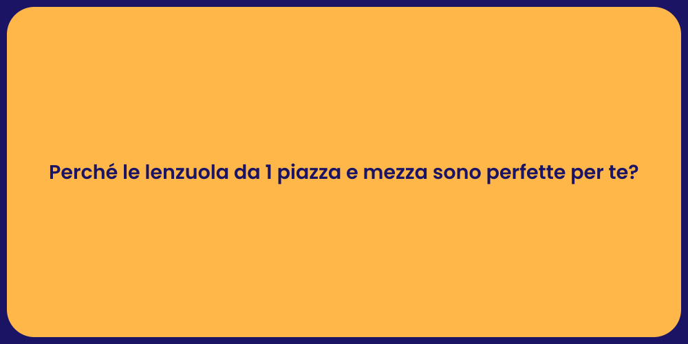 Perché le lenzuola da 1 piazza e mezza sono perfette per te?