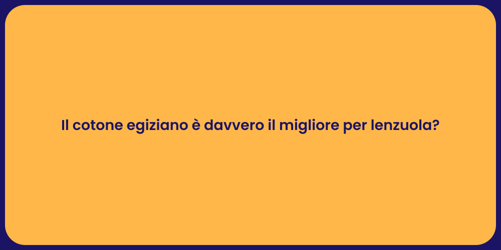Il cotone egiziano è davvero il migliore per lenzuola?