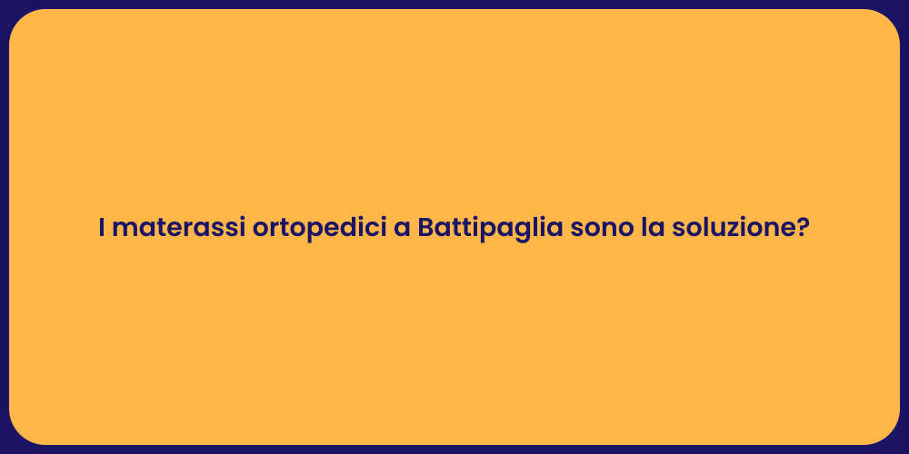 I materassi ortopedici a Battipaglia sono la soluzione?