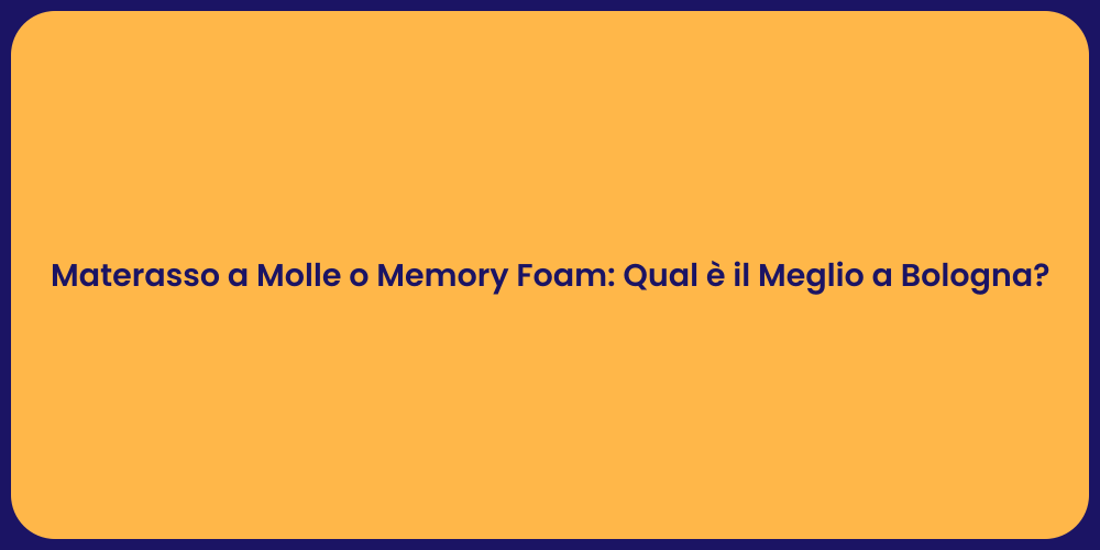 Materasso a Molle o Memory Foam: Qual è il Meglio a Bologna?
